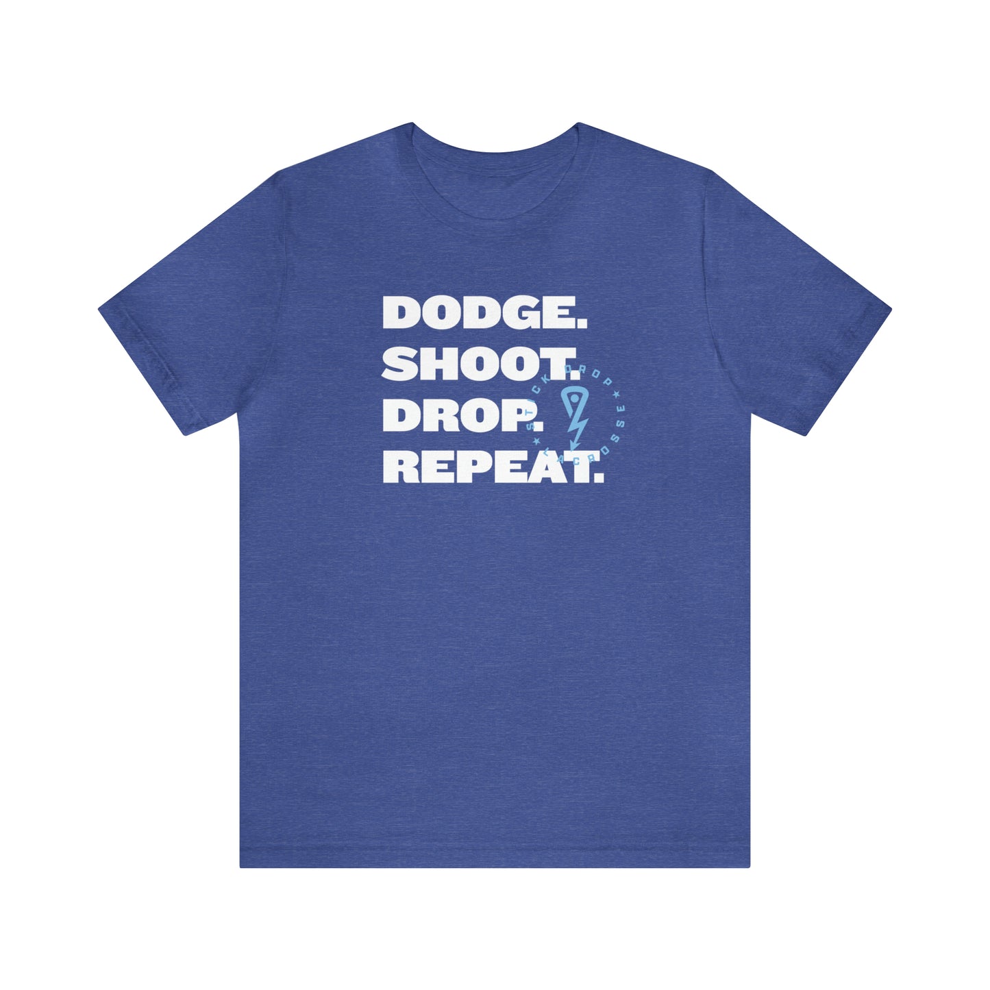 Heather Blue Dodge. Shoot. Drop. Repeat. T-shirt with white lettering and light blue logo